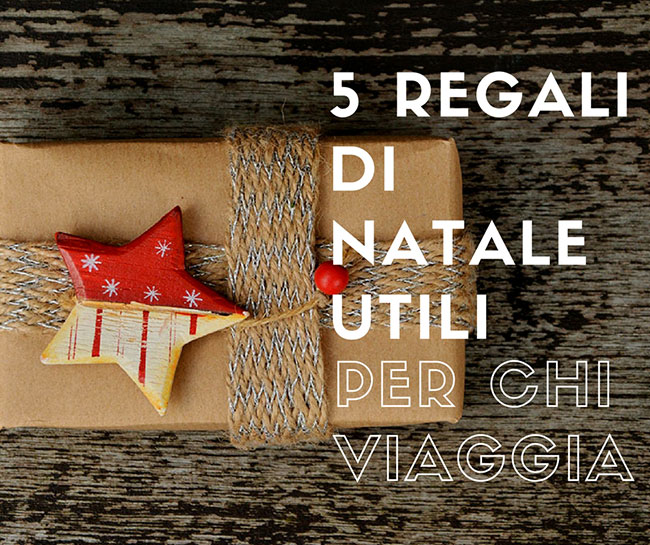 5 regali di Natale utili per chi viaggia